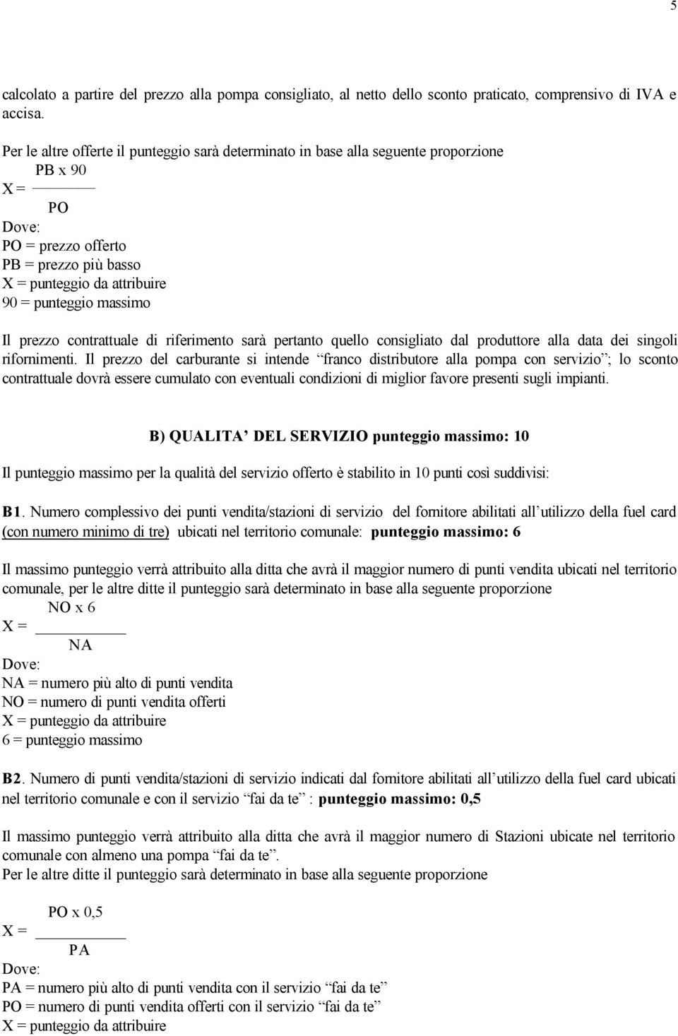 Il prezzo contrattuale di riferimento sarà pertanto quello consigliato dal produttore alla data dei singoli rifornimenti.