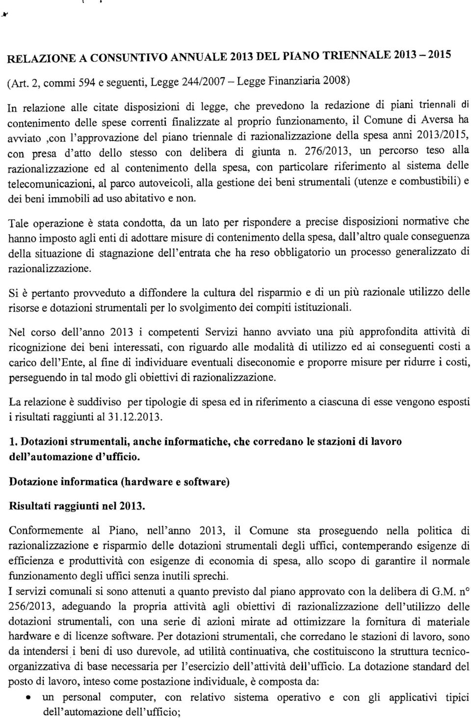 finalizzate al proprio funzionamento, il Comune di Aversa ha avviato,con l'approvazione del piano triennale di razionalizzazione della spesa anni 2013/2015, con presa d'atto dello stesso con delibera