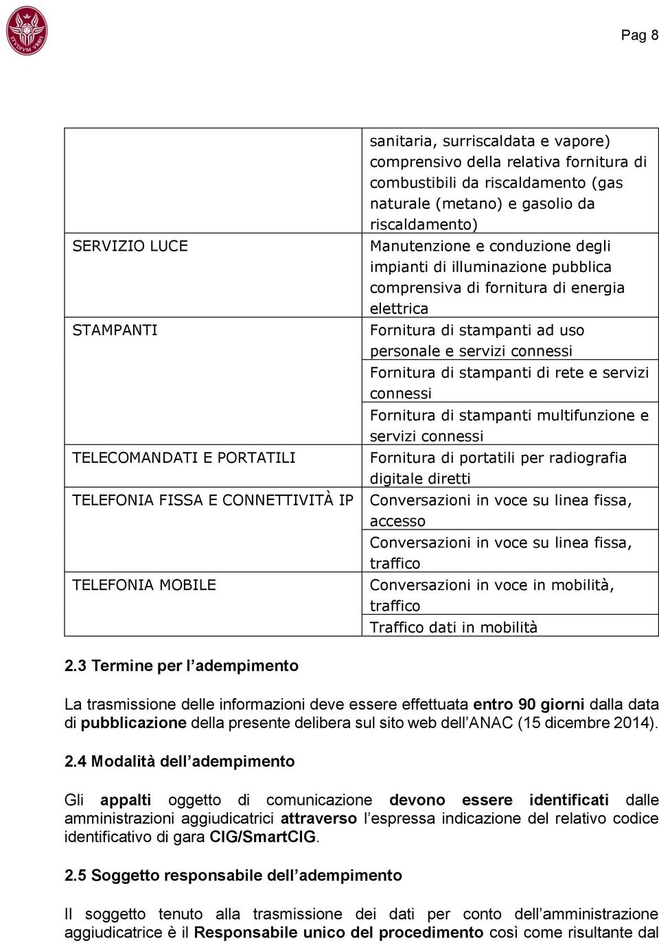 stampanti ad uso personale e servizi connessi Fornitura di stampanti di rete e servizi connessi Fornitura di stampanti multifunzione e servizi connessi Fornitura di portatili per radiografia digitale