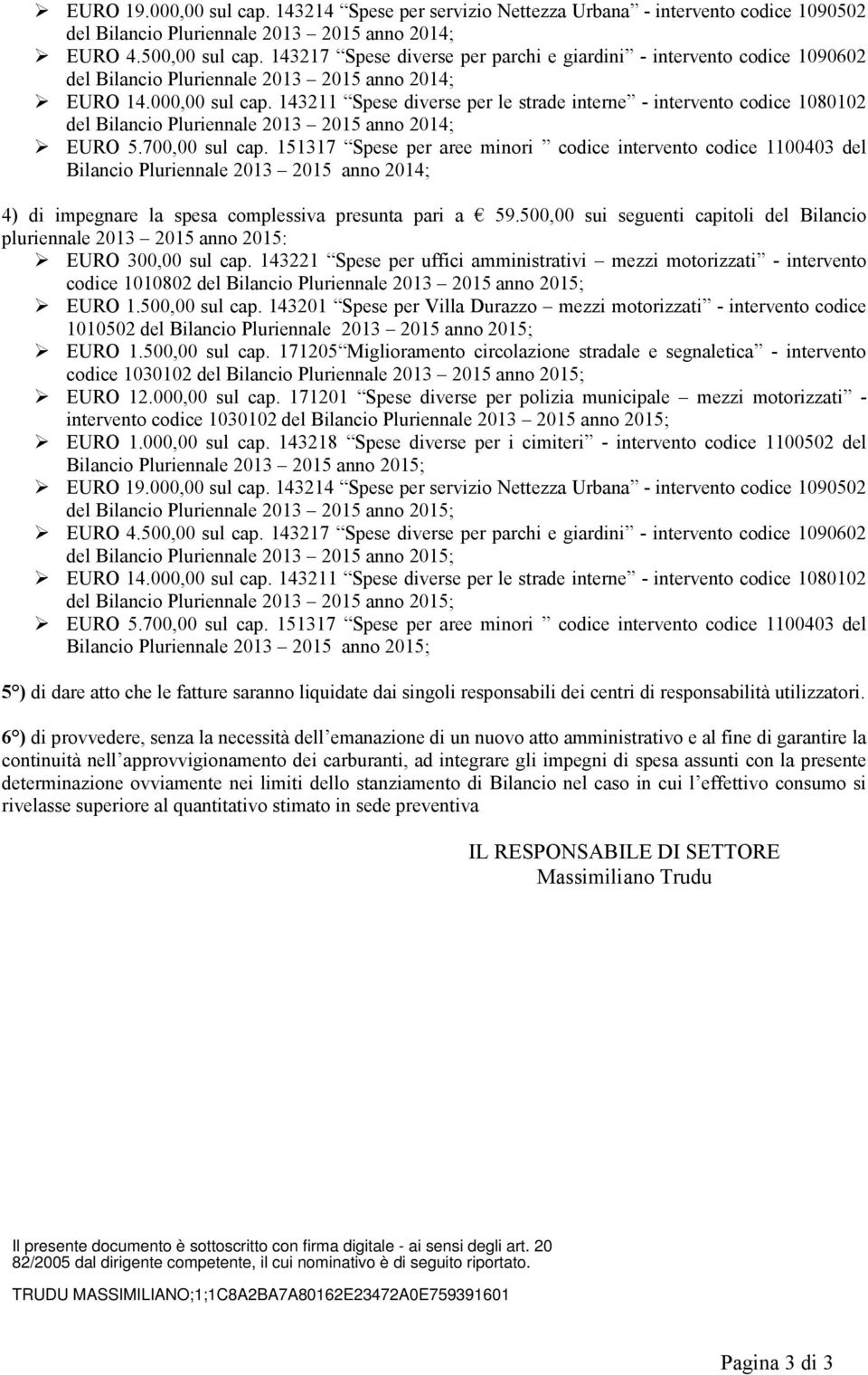 151317 Spese per aree minori codice intervento codice 1100403 del Bilancio Pluriennale 2013 2015 anno 2014; 4) di impegnare la spesa complessiva presunta pari a 59.