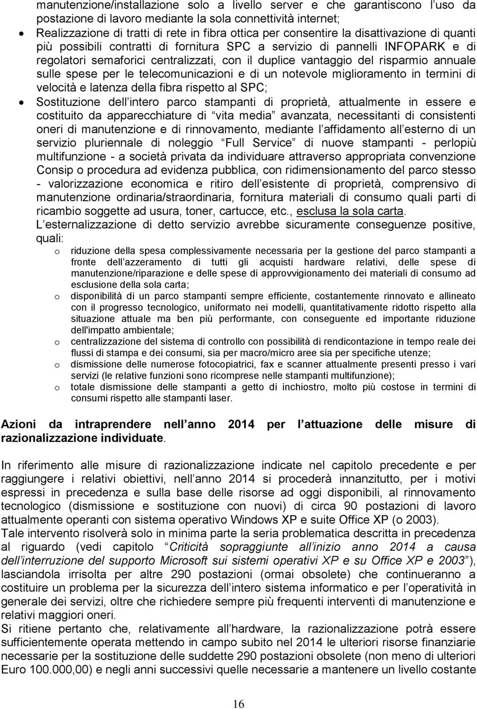 telecmunicazini e di un ntevle miglirament in termini di velcità e latenza della fibra rispett al SPC; Sstituzine dell inter parc stampanti di prprietà, attualmente in essere e cstituit da