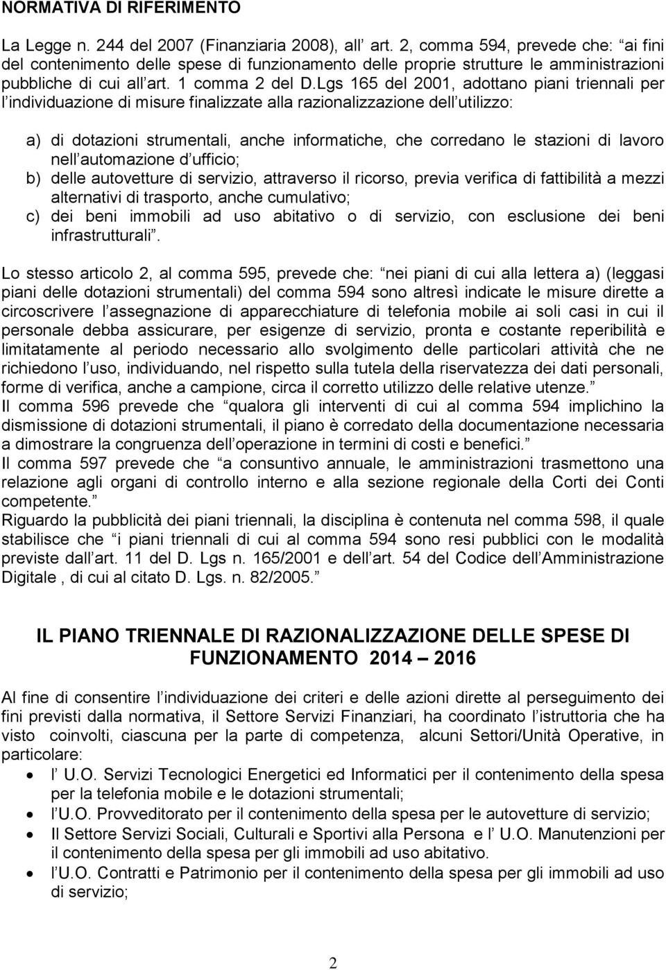 Lgs 165 del 2001, adttan piani triennali per l individuazine di misure finalizzate alla razinalizzazine dell utilizz: a) di dtazini strumentali, anche infrmatiche, che crredan le stazini di lavr nell