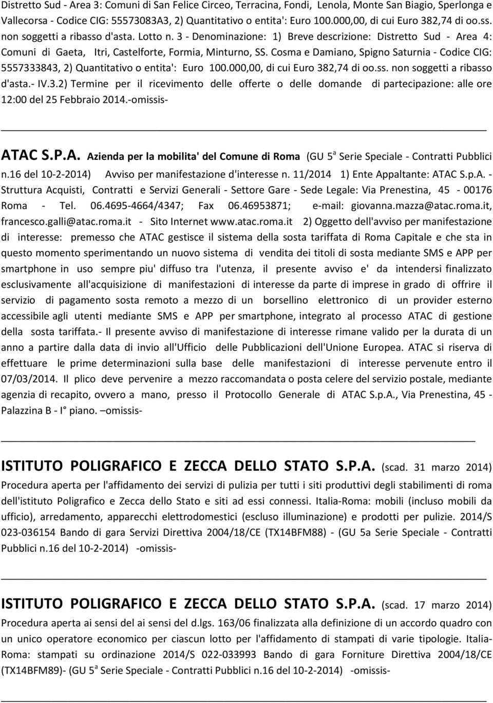 Cosma e Damiano, Spigno Saturnia - Codice CIG: 5557333843, 2) Quantitativo o entita': Euro 100.000,00, di cui Euro 382,74 di oo.ss. non soggetti a ribasso d'asta.- IV.3.2) Termine per il ricevimento delle offerte o delle domande di partecipazione: alle ore 12:00 del 25 Febbraio 2014.