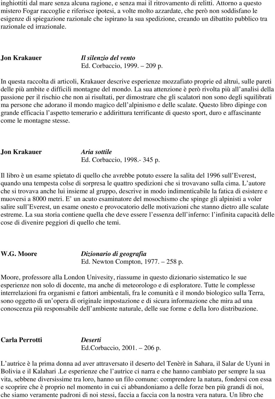 dibattito pubblico tra razionale ed irrazionale. Jon Krakauer Il silenzio del vento Ed. Corbaccio, 1999. 209 p.