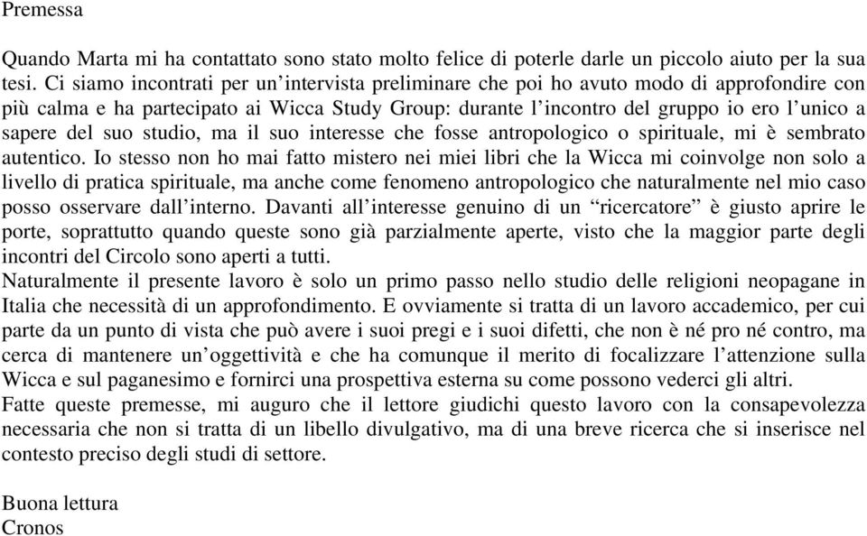 suo studio, ma il suo interesse che fosse antropologico o spirituale, mi è sembrato autentico.