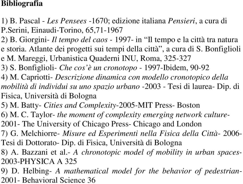 Mareggi, Urbanistica Quaderni INU, Roma, 325-327 3) S. Bonfiglioli- Che cos è un cronotopo - 1997-Ibidem, 90-92 4) M.