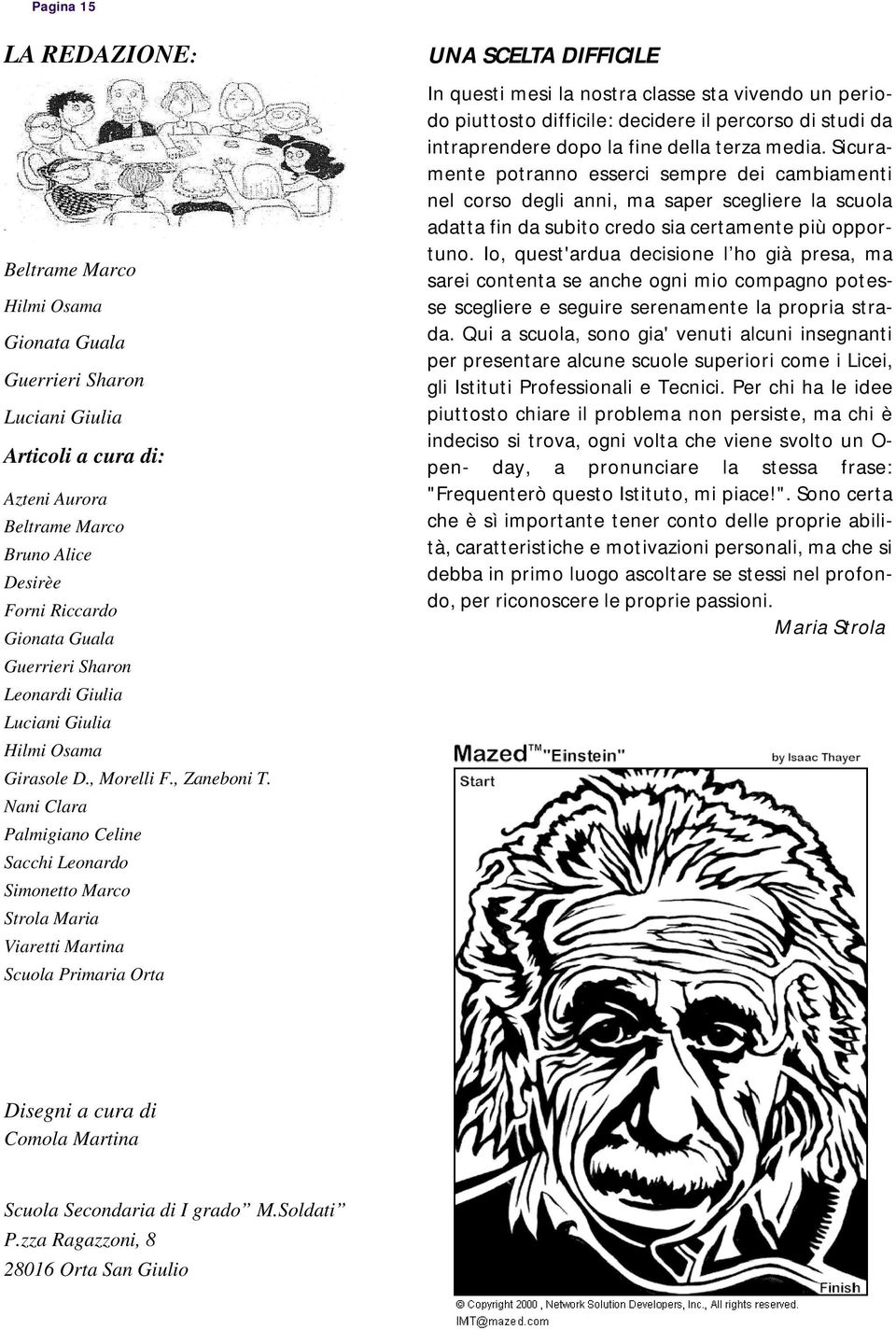 Nani Clara Palmigiano Celine Sacchi Leonardo Simonetto Marco Strola Maria Viaretti Martina Scuola Primaria Orta UNA SCELTA DIFFICILE In questi mesi la nostra classe sta vivendo un periodo piuttosto