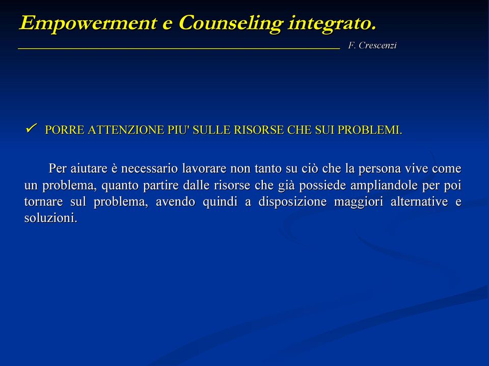 Per aiutare è necessario lavorare non tanto su ciò che la persona vive come un