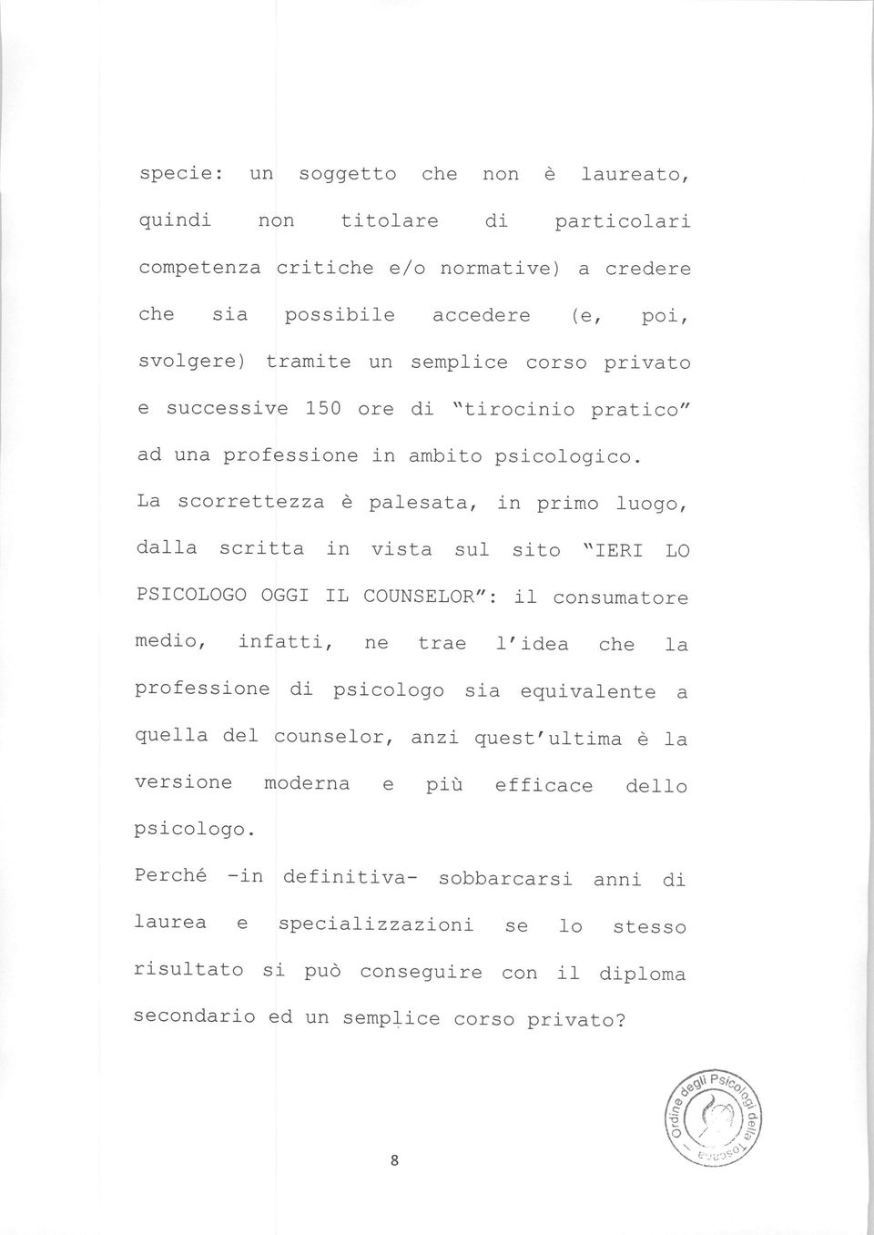 La scorrettezza è palesata, in primo luogo, dalla scritta in vista sul sito "IERI LO PSICOLOGO OGGI IL COUNSELOR": il consumatore medio, infatti, ne trae l'idea che la professione di