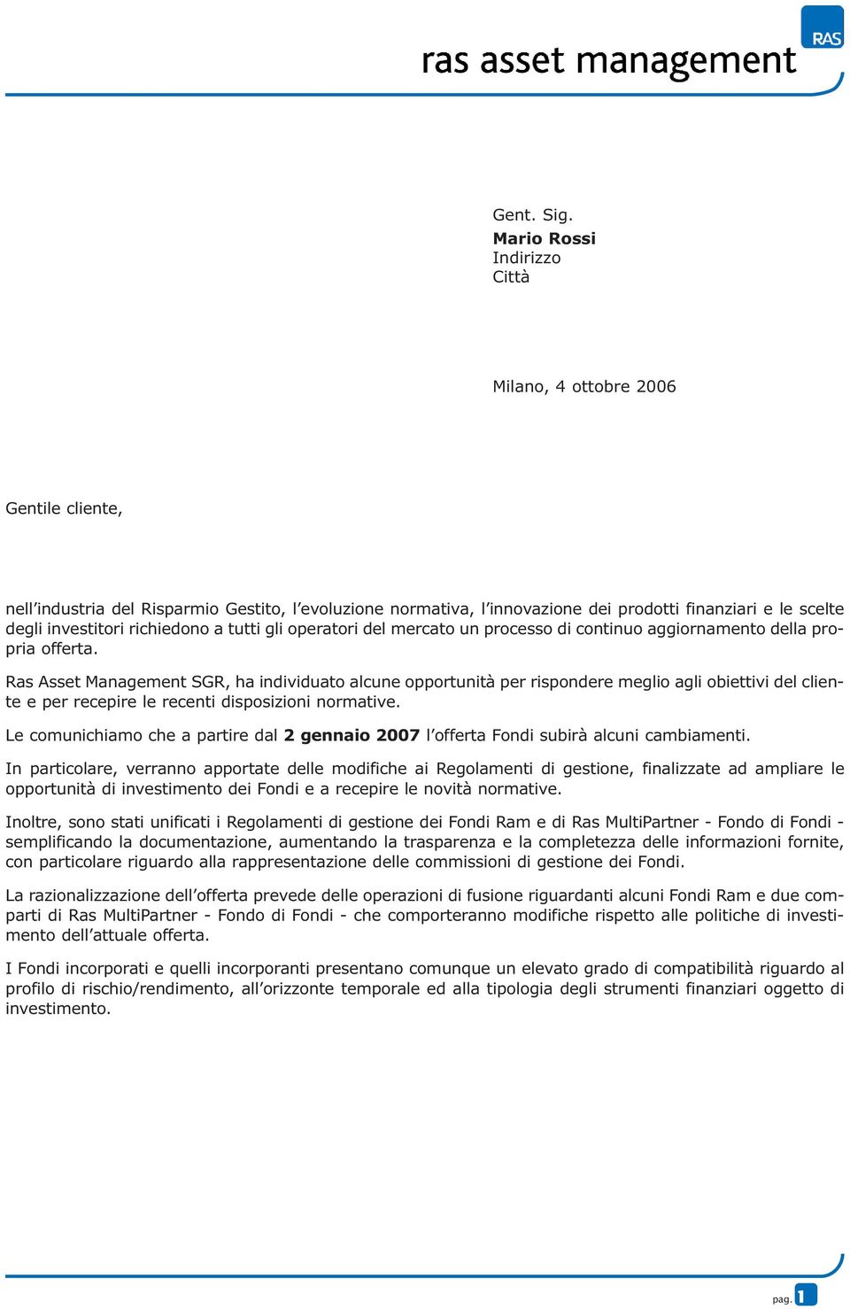 richiedono a tutti gli operatori del mercato un processo di continuo aggiornamento della propria offerta.