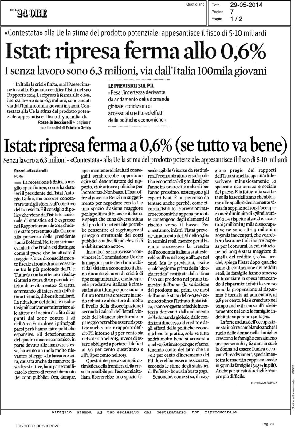 La ripresa è ferma allo 0,6%, i senza lavoro sono 6,3 milioni, sono andati via dall'italia 100mila giovani in 5 anni.