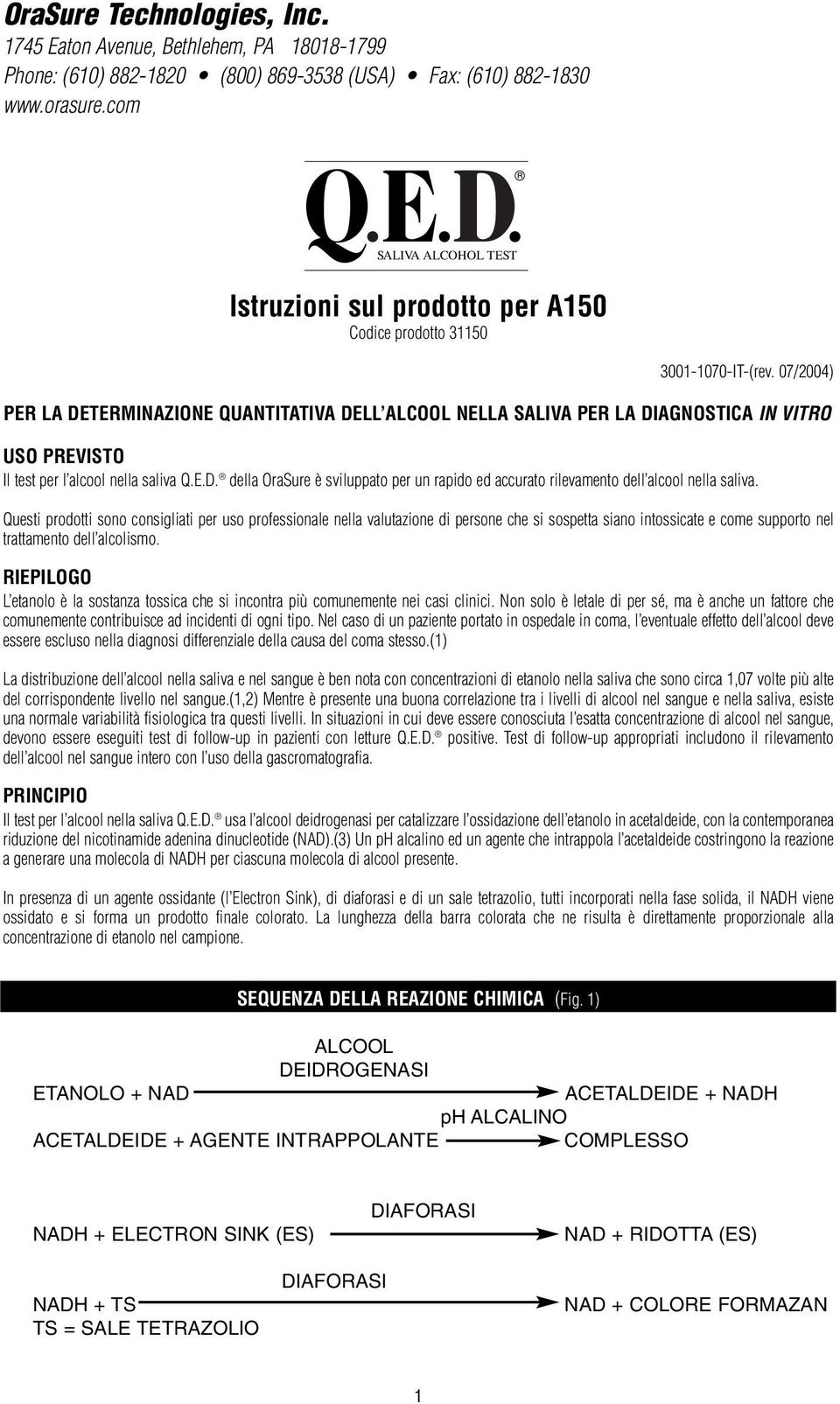 7/24) PER LA DETERMINAZIONE QUANTITATIVA DELL ALCOOL NELLA SALIVA PER LA DIAGNOSTICA IN VITRO USO PREVISTO Il test per l alcool nella saliva Q.E.D. della OraSure è sviluppato per un rapido ed accurato rilevamento dell alcool nella saliva.