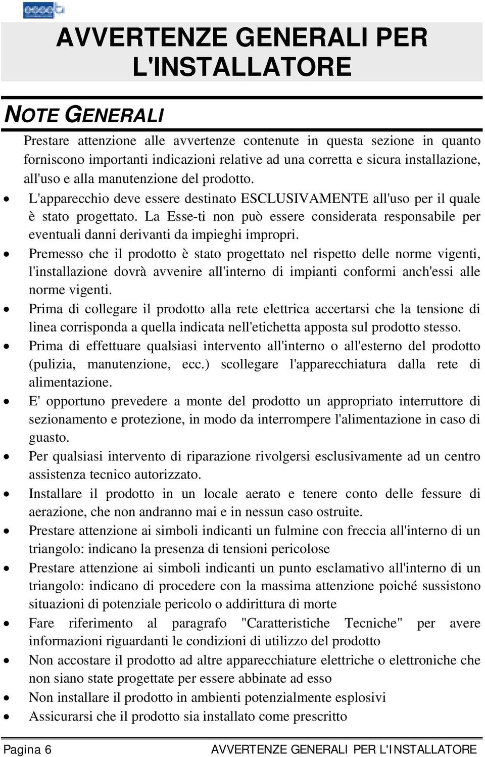 La Esse-ti non può essere considerata responsabile per eventuali danni derivanti da impieghi impropri.