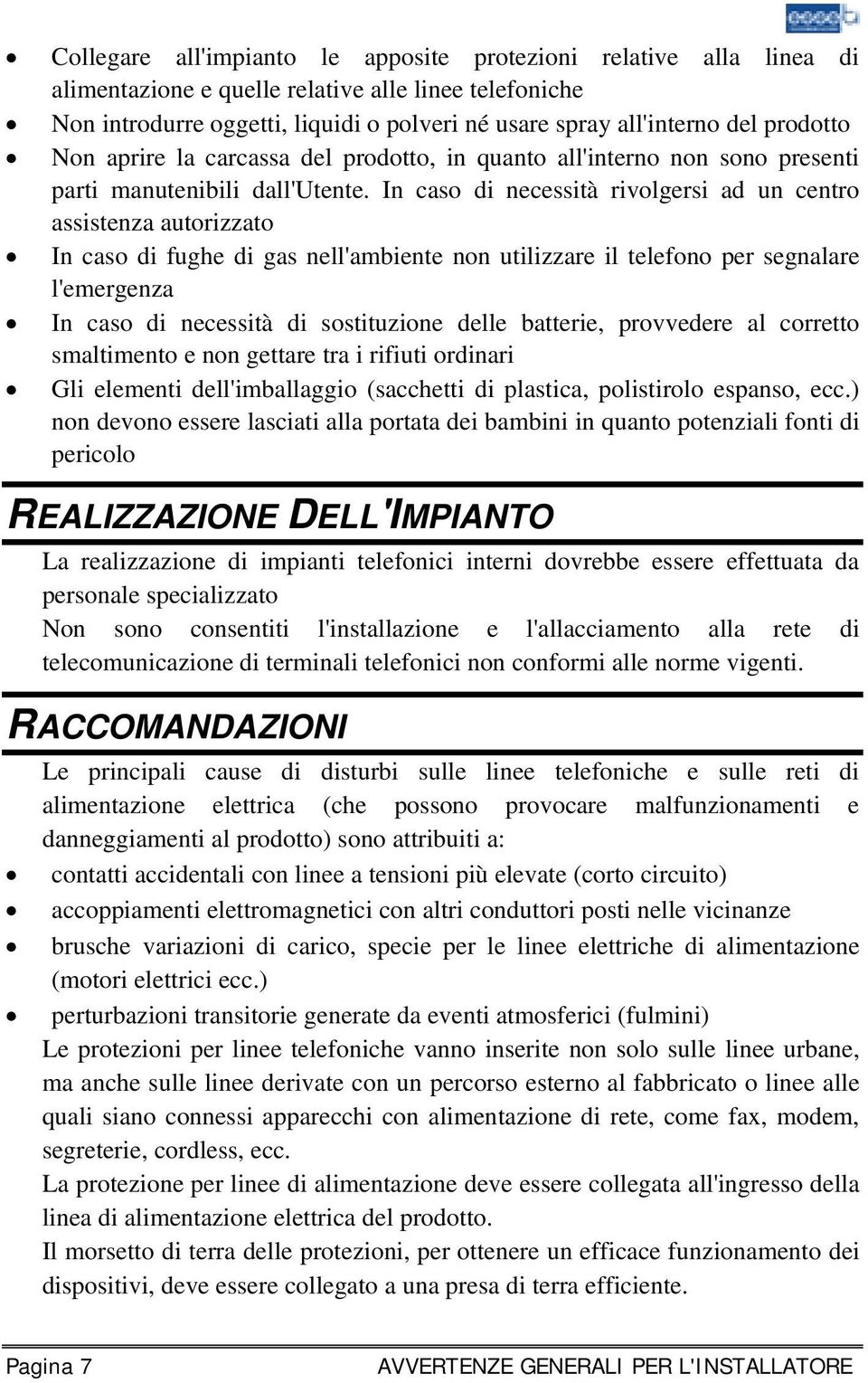 In caso di necessità rivolgersi ad un centro assistenza autorizzato In caso di fughe di gas nell'ambiente non utilizzare il telefono per segnalare l'emergenza In caso di necessità di sostituzione