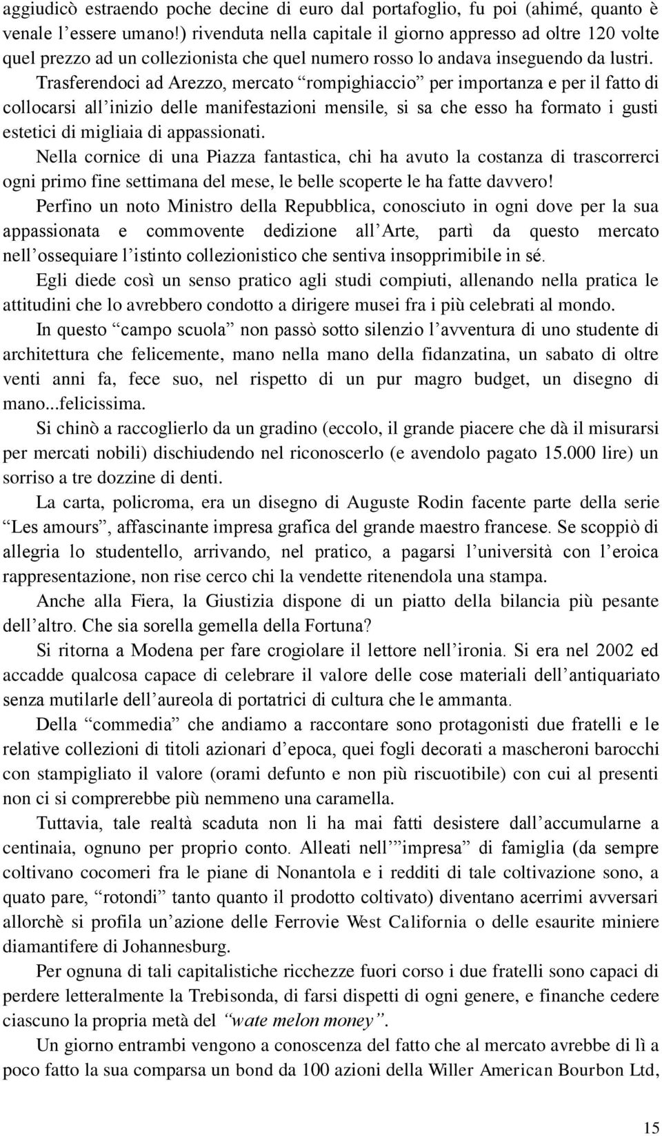 Trasferendoci ad Arezzo, mercato rompighiaccio per importanza e per il fatto di collocarsi all inizio delle manifestazioni mensile, si sa che esso ha formato i gusti estetici di migliaia di