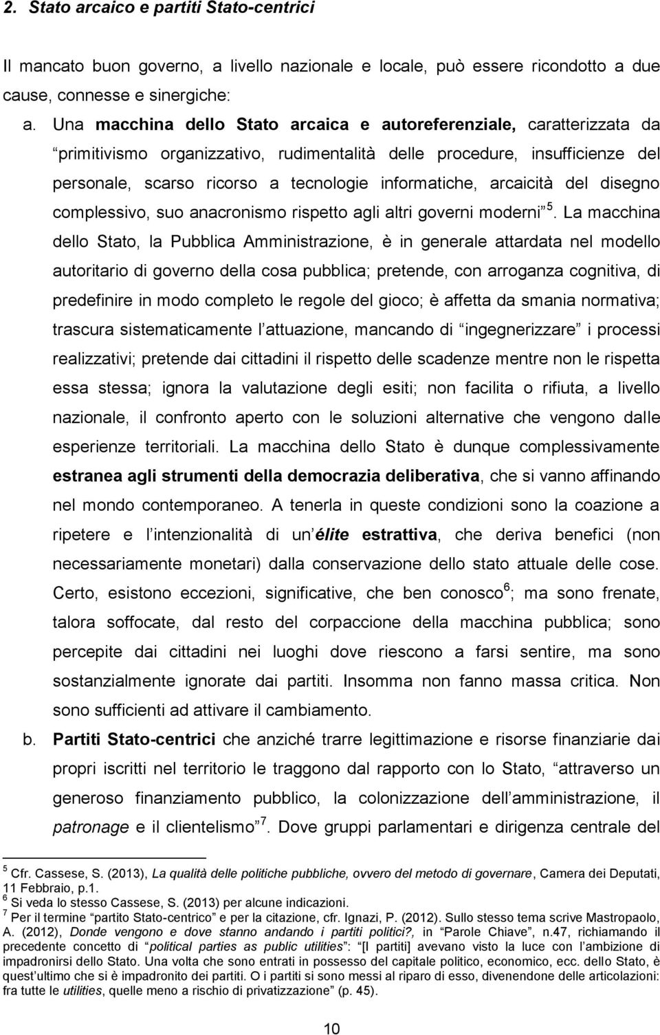 informatiche, arcaicità del disegno complessivo, suo anacronismo rispetto agli altri governi moderni 5.