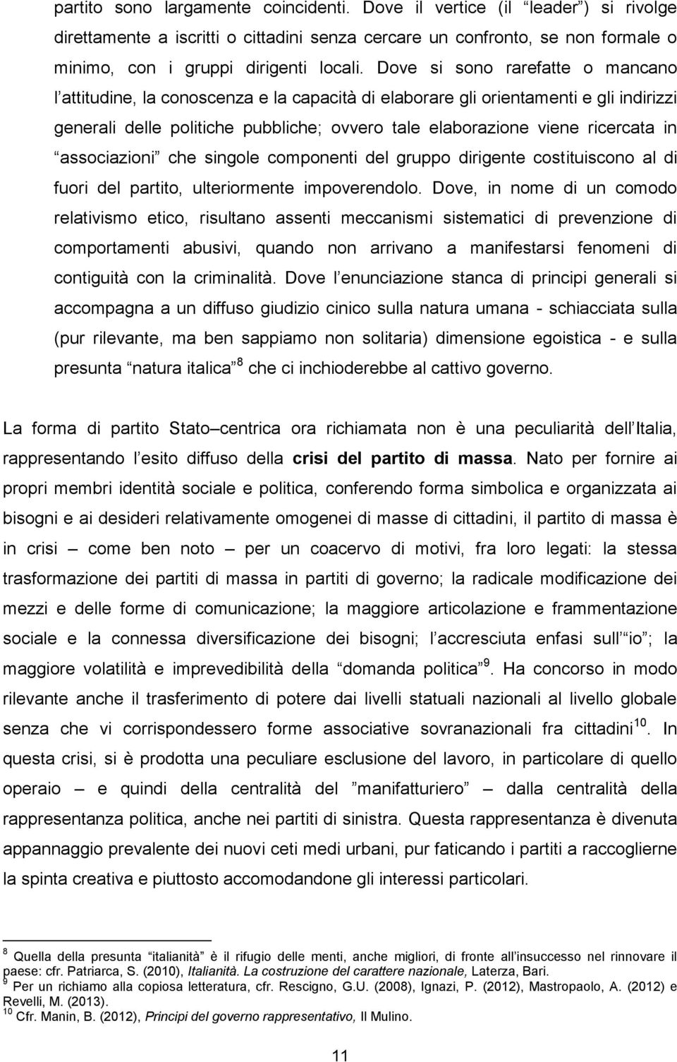 in associazioni che singole componenti del gruppo dirigente costituiscono al di fuori del partito, ulteriormente impoverendolo.