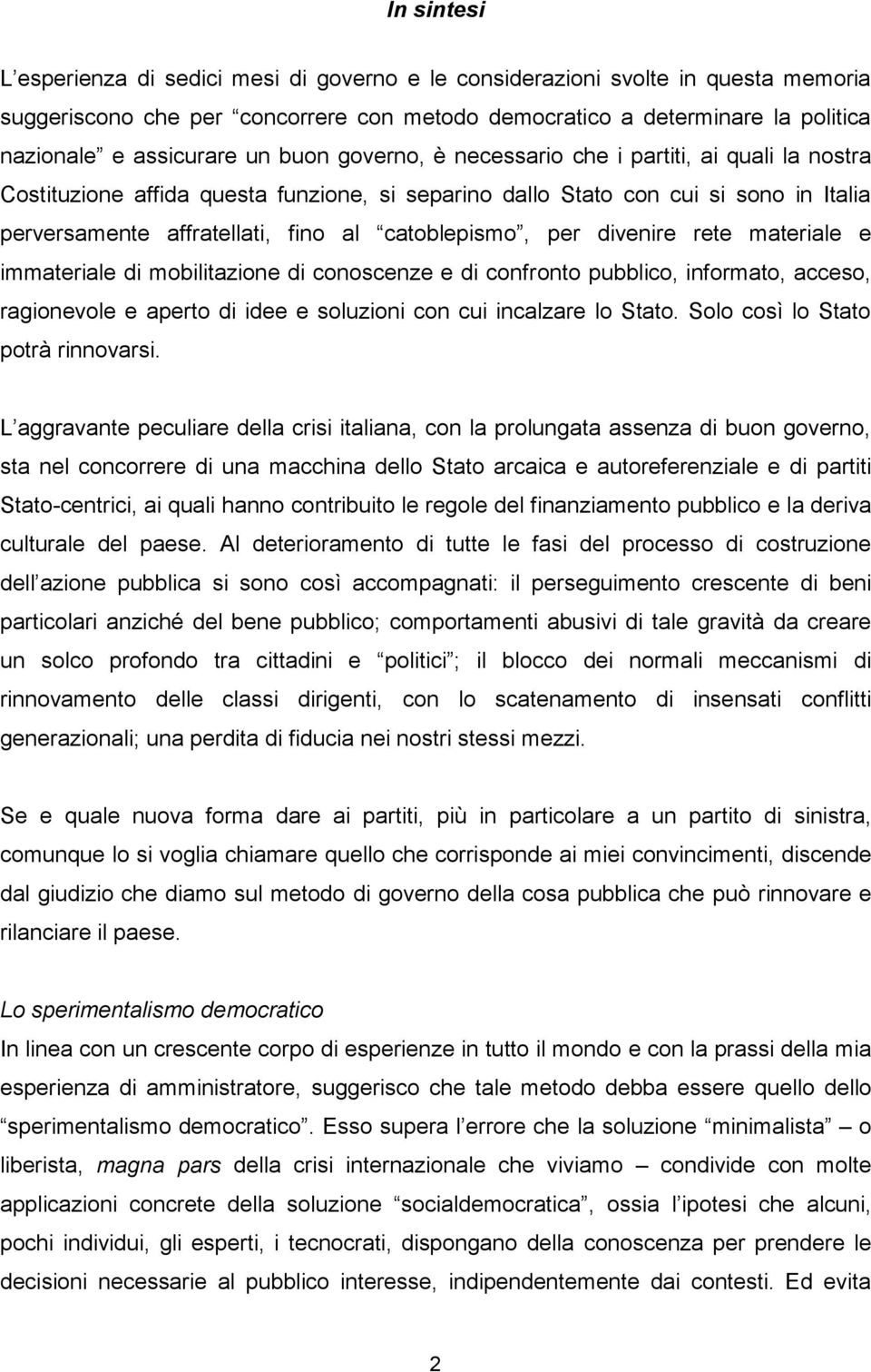 catoblepismo, per divenire rete materiale e immateriale di mobilitazione di conoscenze e di confronto pubblico, informato, acceso, ragionevole e aperto di idee e soluzioni con cui incalzare lo Stato.