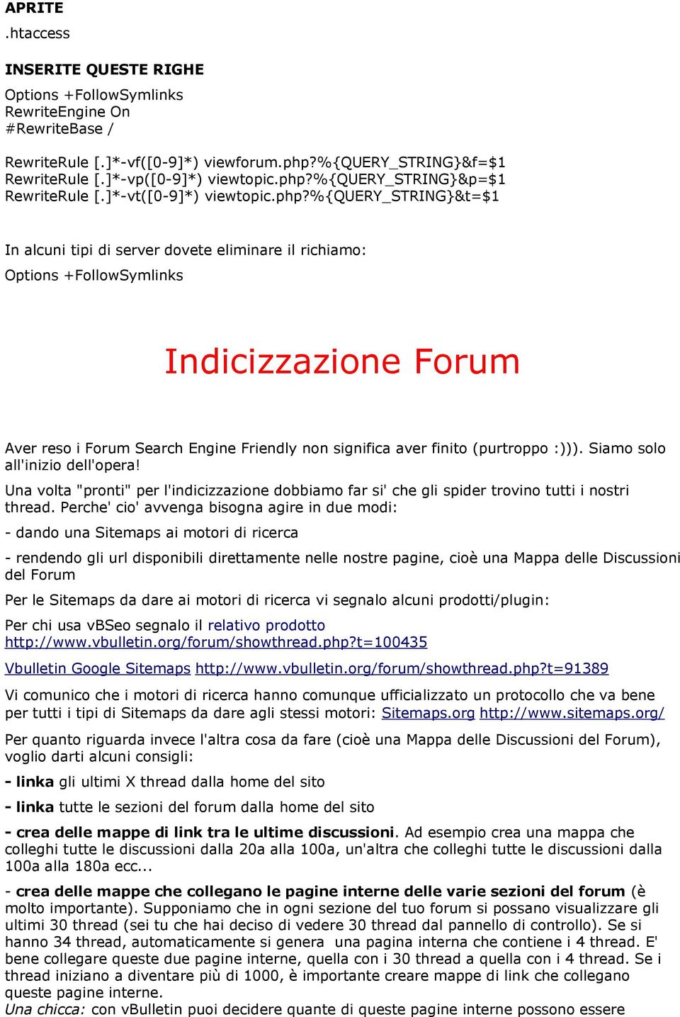 %{query_string}&t=$1 In alcuni tipi di server dovete eliminare il richiamo: Options +FollowSymlinks Indicizzazione Forum Aver reso i Forum Search Engine Friendly non significa aver finito (purtroppo