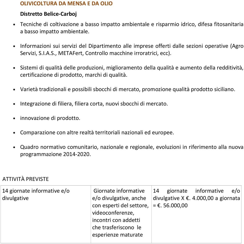 Sistemi di qualità delle produzioni, miglioramento della qualità e aumento della redditività, certificazione di prodotto, marchi di qualità.