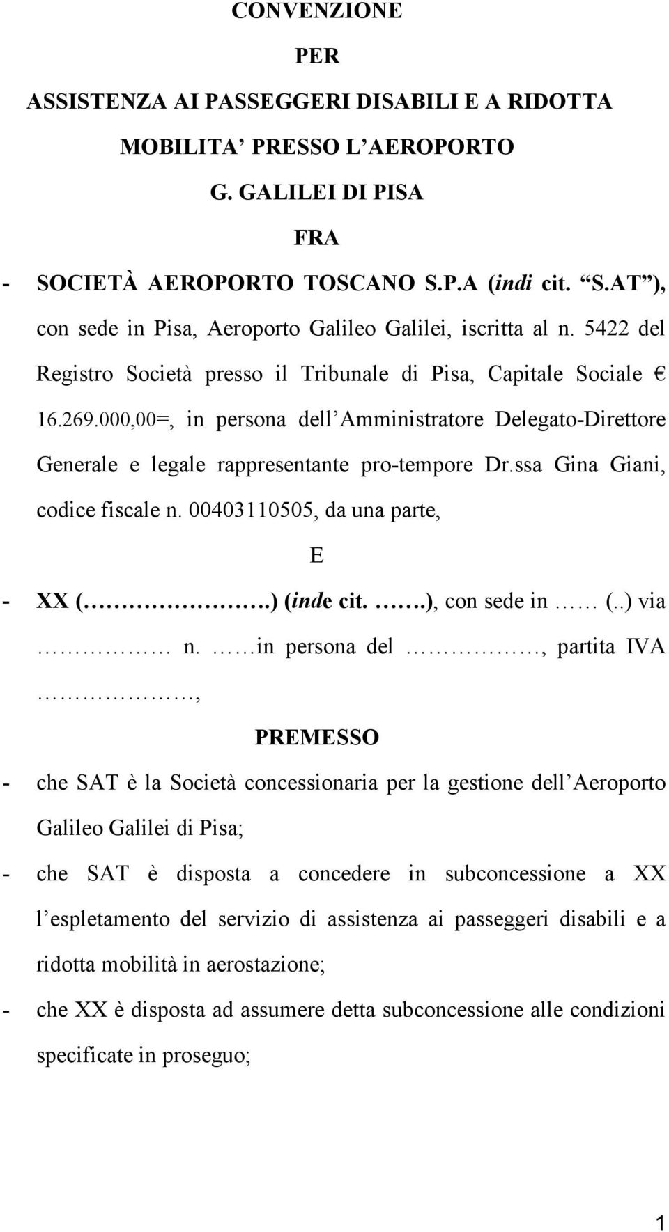 ssa Gina Giani, codice fiscale n. 00403110505, da una parte, E - XX (.) (inde cit..), con sede in (..) via n.