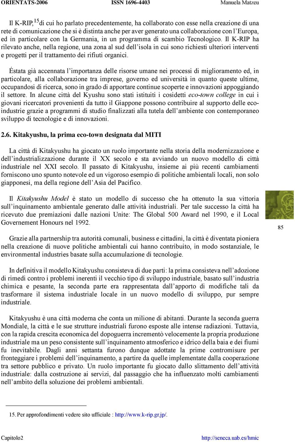 Il K-RIP ha rilevato anche, nella regione, una zona al sud dell isola in cui sono richiesti ulteriori interventi e progetti per il trattamento dei rifiuti organici.