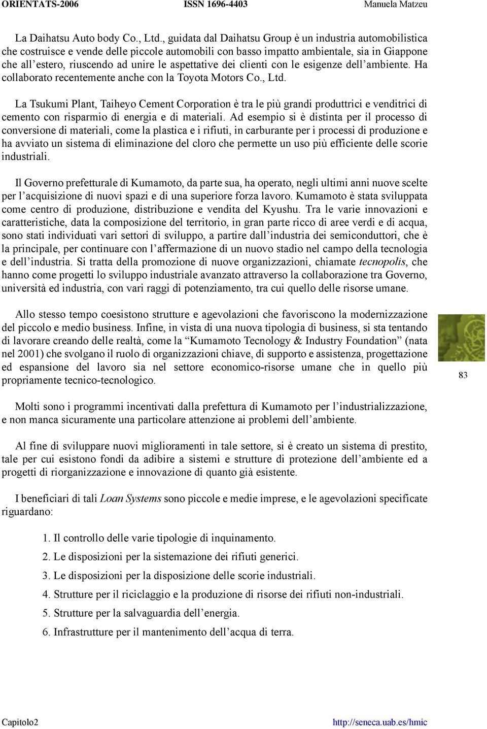 aspettative dei clienti con le esigenze dell ambiente. Ha collaborato recentemente anche con la Toyota Motors Co., Ltd.