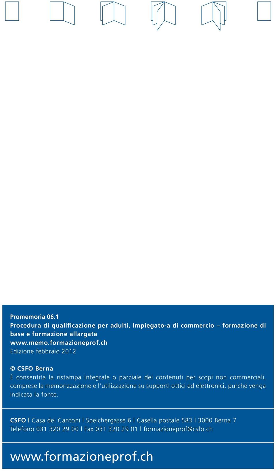 la memorizzazione e l utilizzazione su supporti ottici ed elettronici, purché venga indicata la fonte.