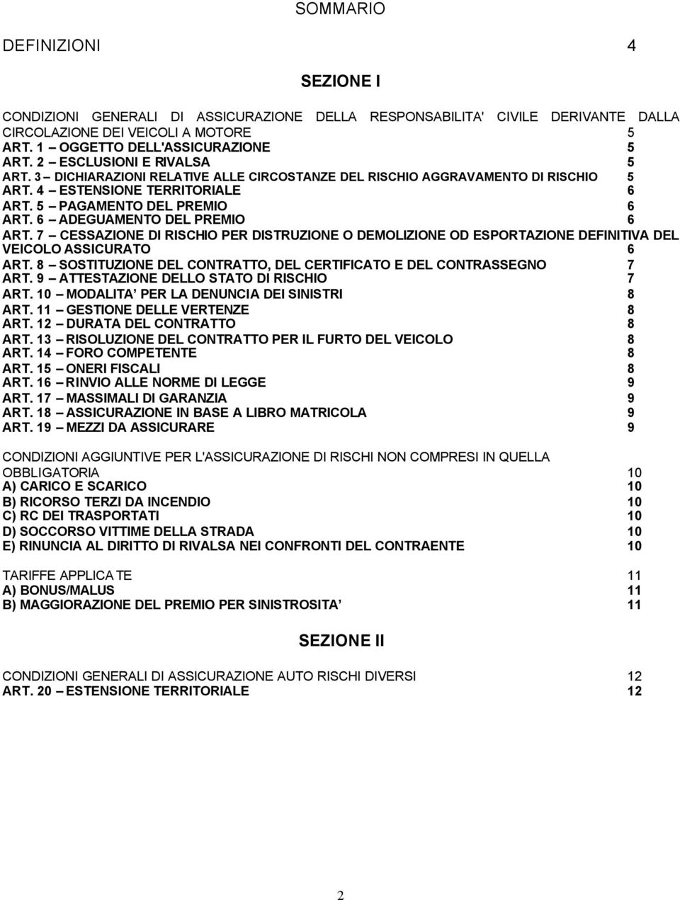 6 ADEGUAMENTO DEL PREMIO 6 ART. 7 CESSAZIONE DI RISCHIO PER DISTRUZIONE O DEMOLIZIONE OD ESPORTAZIONE DEFINITIVA DEL VEICOLO ASSICURATO 6 ART.