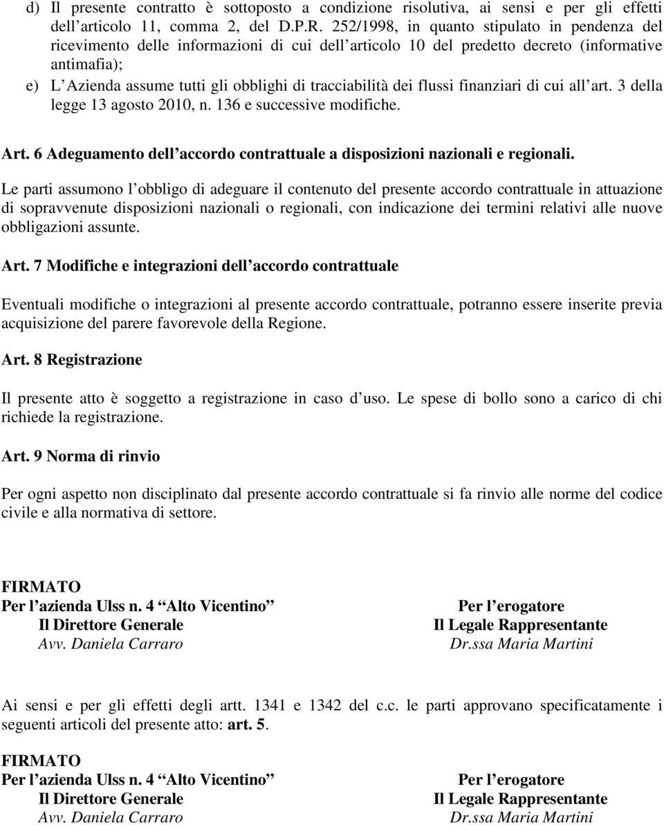 tracciabilità dei flussi finanziari di cui all art. 3 della legge 13 agosto 2010, n. 136 e successive modifiche. Art. 6 Adeguamento dell accordo contrattuale a disposizioni nazionali e regionali.