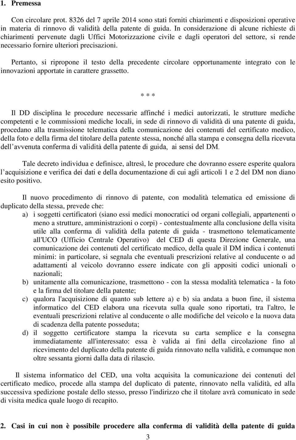 Pertanto, si ripropone il testo della precedente circolare opportunamente integrato con le innovazioni apportate in carattere grassetto.