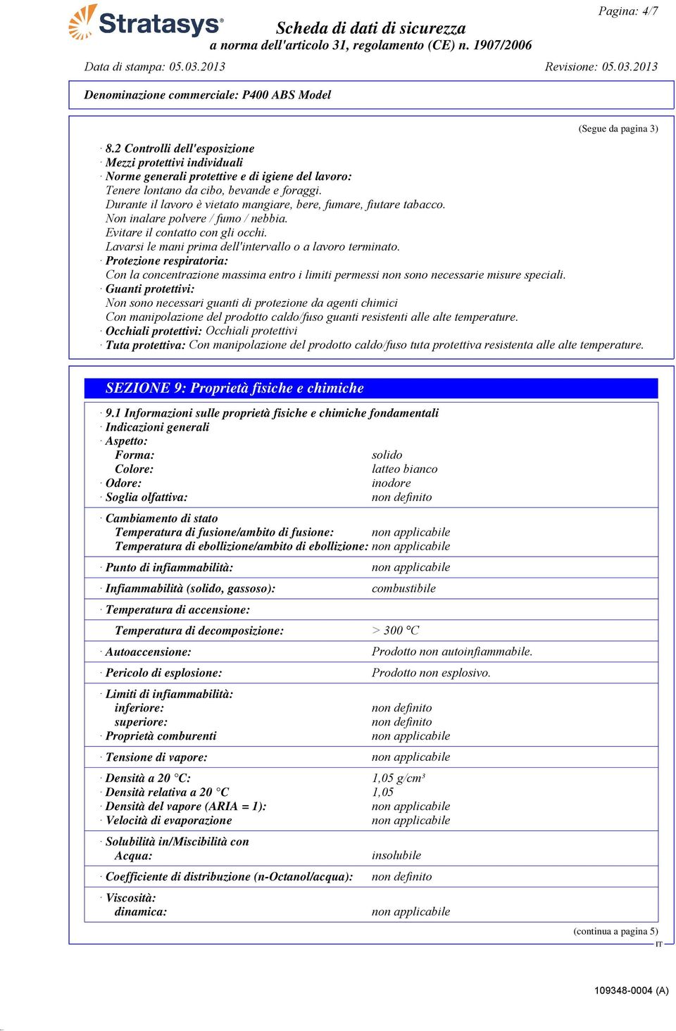 Protezione respiratoria: Con la concentrazione massima entro i limiti permessi non sono necessarie misure speciali.