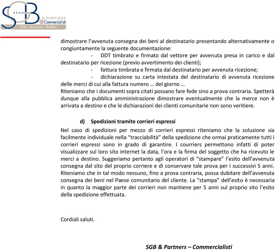 ricezione delle merci di cui alla fattura numero del giorno Riteniamo che i documenti sopra citati possano fare fede sino a prova contraria.