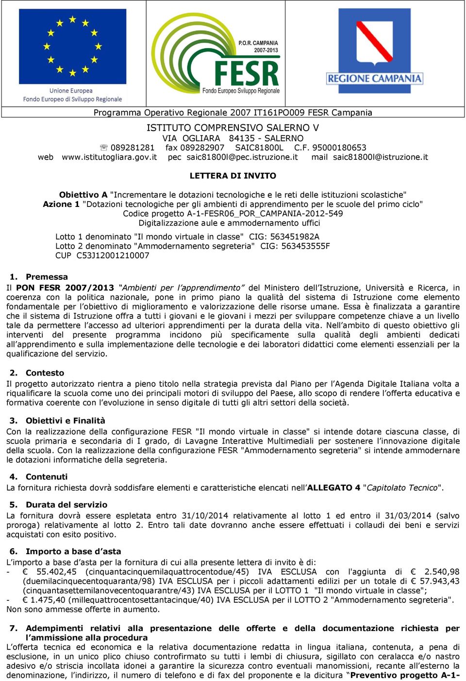 it LETTERA DI INVITO Obiettivo A "Incrementare le dotazioni tecnologiche e le reti delle istituzioni scolastiche" Azione 1 "Dotazioni tecnologiche per gli ambienti di apprendimento per le scuole del