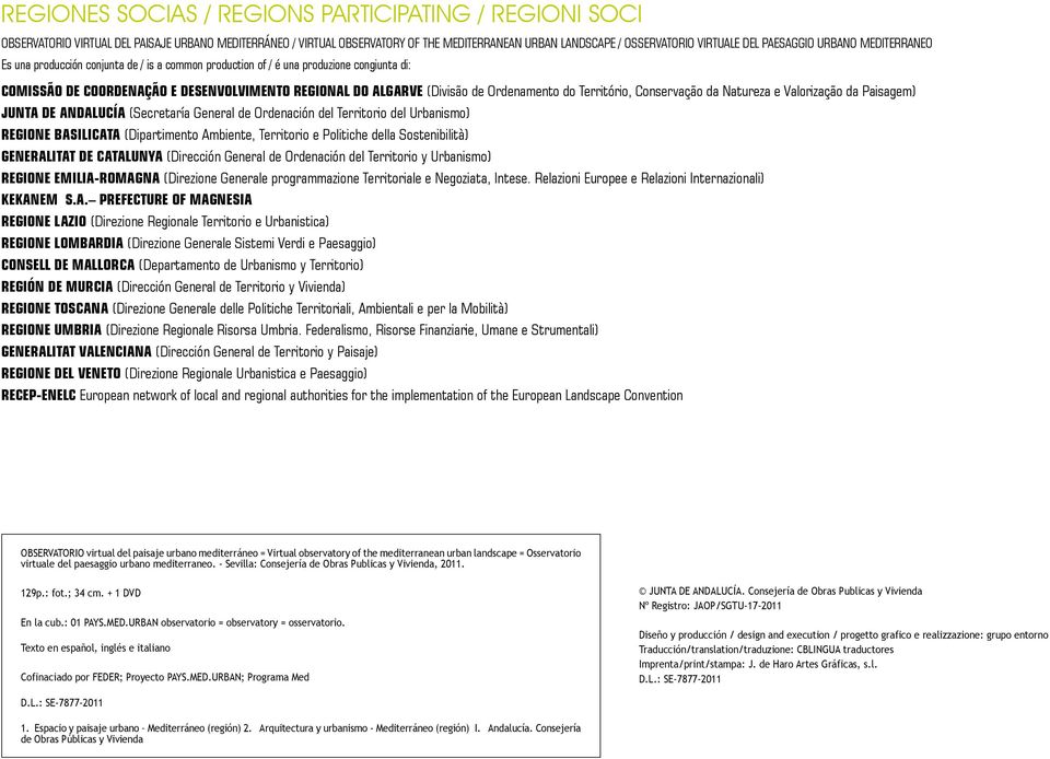 Ordenamento do Território, Conservação da Natureza e Valorização da Paisagem) JUNTA DE ANDALUCÍA (Secretaría General de Ordenación del Territorio del Urbanismo) REGIONE BASILICATA (Dipartimento