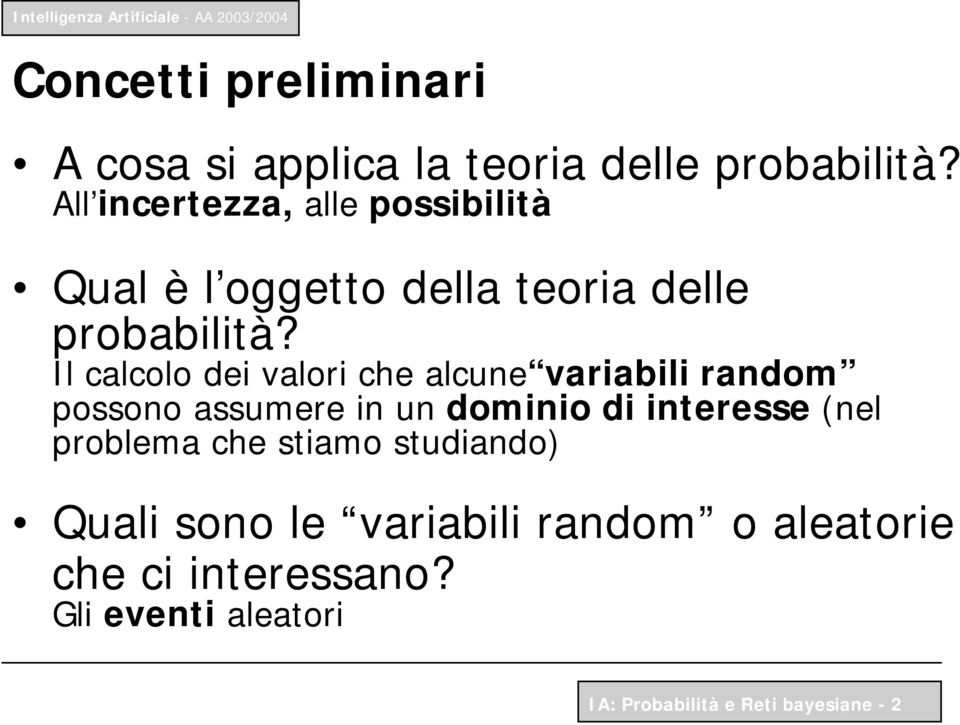 Il calcolo dei valori che alcune variabili random possono assumere in un dominio di interesse (nel