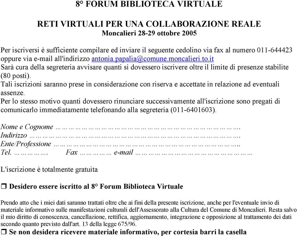 Tali iscrizioni saranno prese in considerazione con riserva e accettate in relazione ad eventuali assenze.