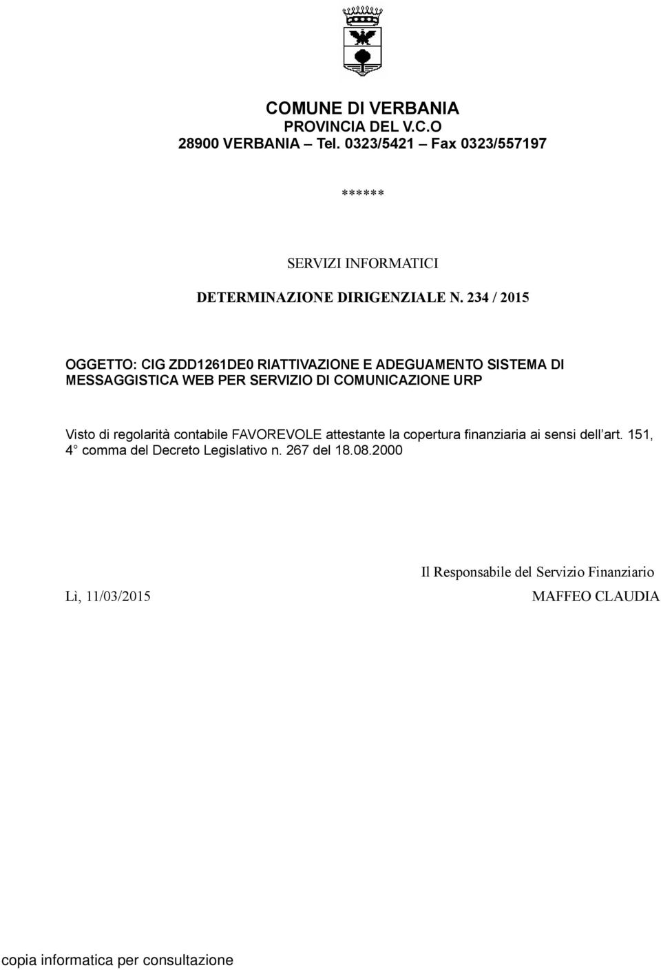 234 / 2015 OGGETTO: CIG ZDD1261DE0 RIATTIVAZIONE E ADEGUAMENTO SISTEMA DI MESSAGGISTICA WEB PER SERVIZIO DI COMUNICAZIONE