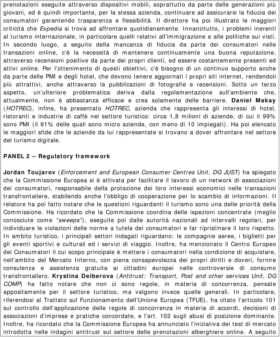 Innanzitutto, i problemi inerenti al turismo internazionale, in particolare quelli relativi all immigrazione e alle politiche sui visti.