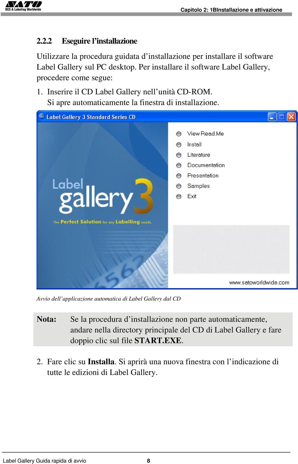 Avvio dell applicazione automatica di Label Gallery dal CD Se la procedura d installazione non parte automaticamente, andare nella directory principale del CD di Label Gallery e