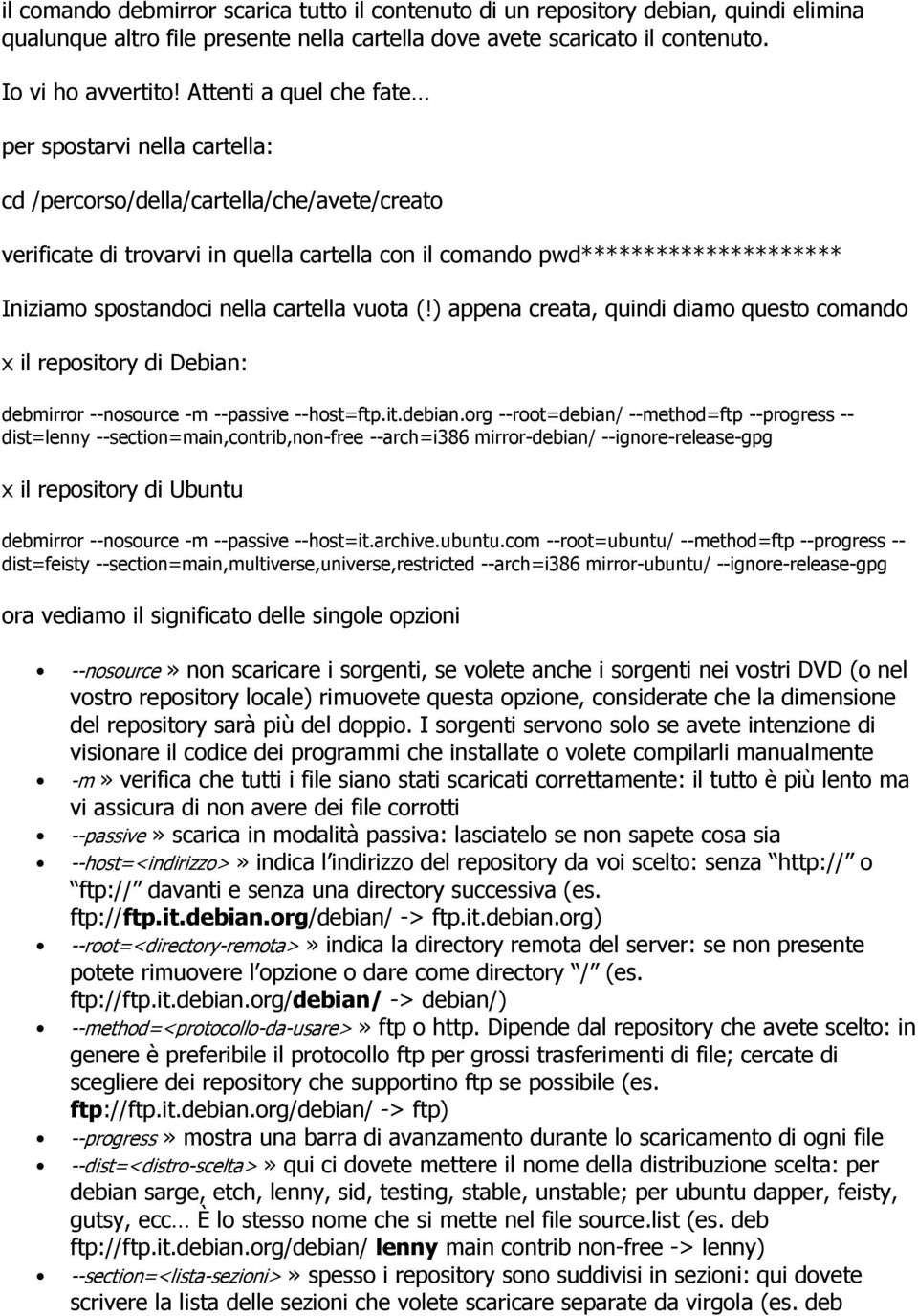 spostandoci nella cartella vuota (!) appena creata, quindi diamo questo comando x il repository di Debian: debmirror --nosource -m --passive --host=ftp.it.debian.