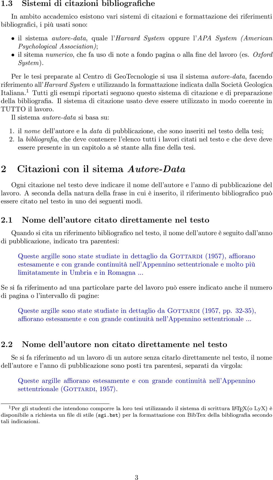 Per le tesi preparate al Centro di GeoTecnologie si usa il sistema autore-data, facendo riferimento all Harvard System e utilizzando la formattazione indicata dalla Società Geologica Italiana.