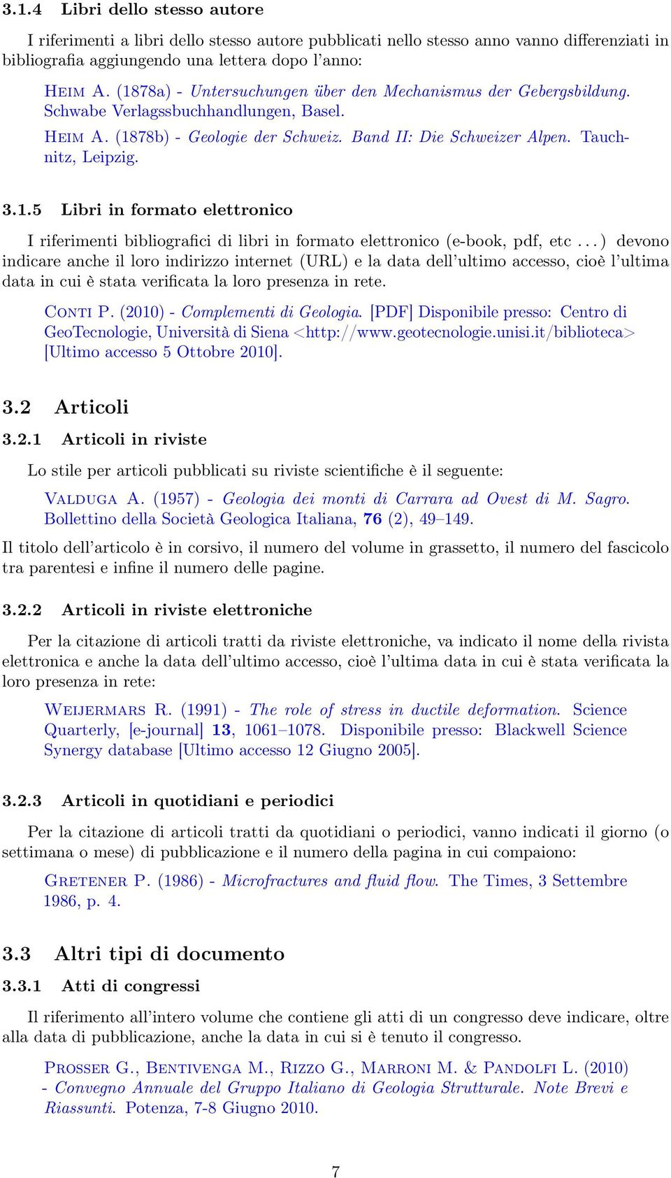 .. ) devono indicare anche il loro indirizzo internet (URL) e la data dell ultimo accesso, cioè l ultima data in cui è stata verificata la loro presenza in rete. Conti P.