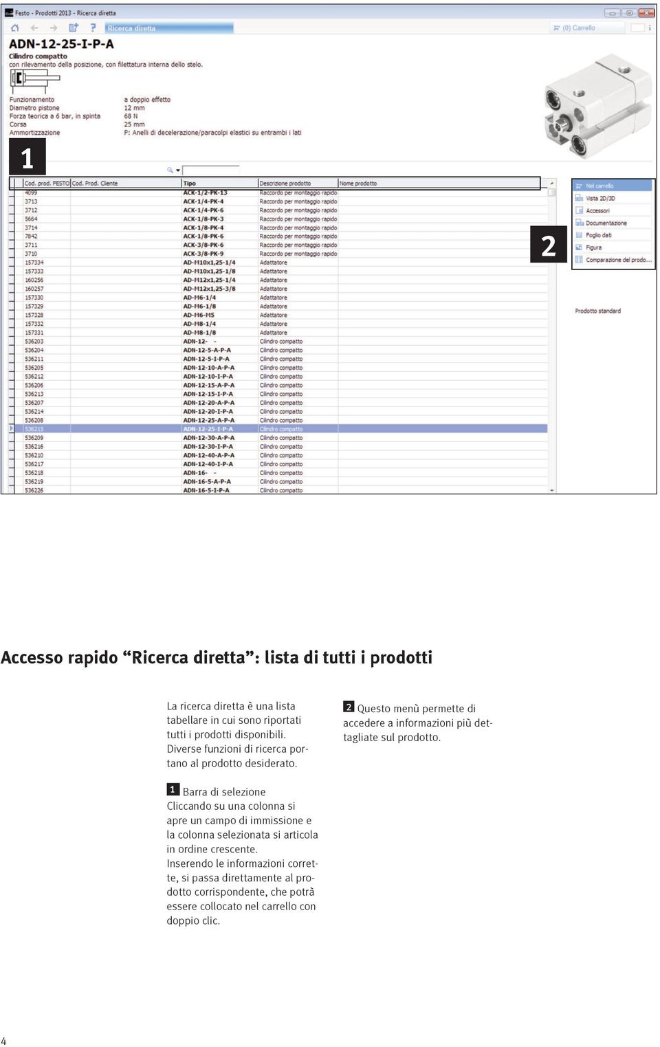 2 Questo menù permette di accedere a informazioni più dettagliate sul prodotto.