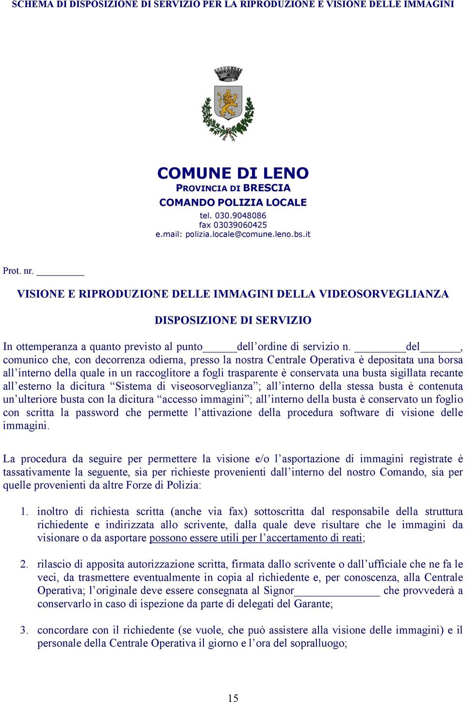 del, comunico che, con decorrenza odierna, presso la nostra Centrale Operativa è depositata una borsa all interno della quale in un raccoglitore a fogli trasparente è conservata una busta sigillata