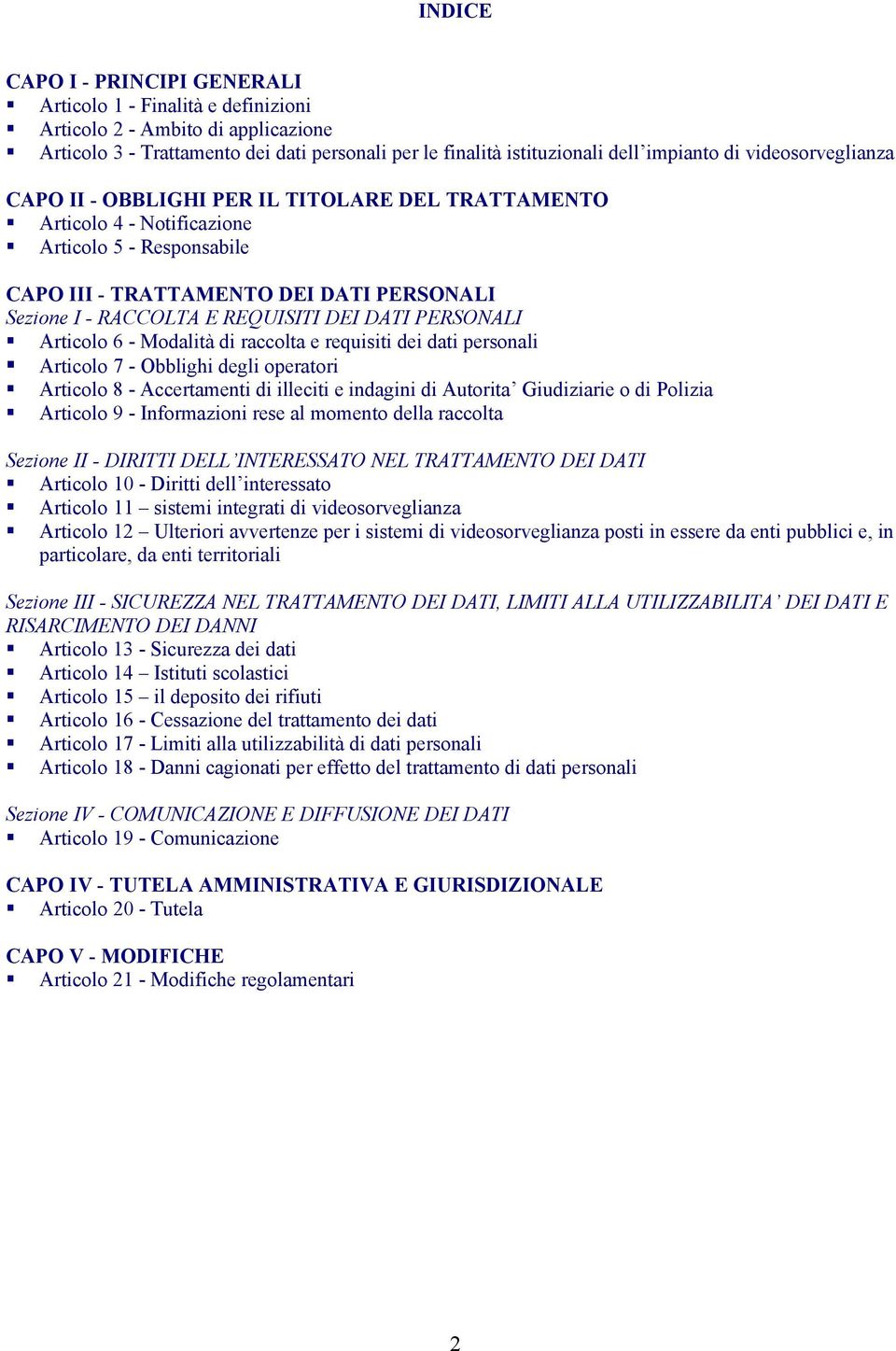 DEI DATI PERSONALI Articolo 6 - Modalità di raccolta e requisiti dei dati personali Articolo 7 - Obblighi degli operatori Articolo 8 - Accertamenti di illeciti e indagini di Autorita Giudiziarie o di