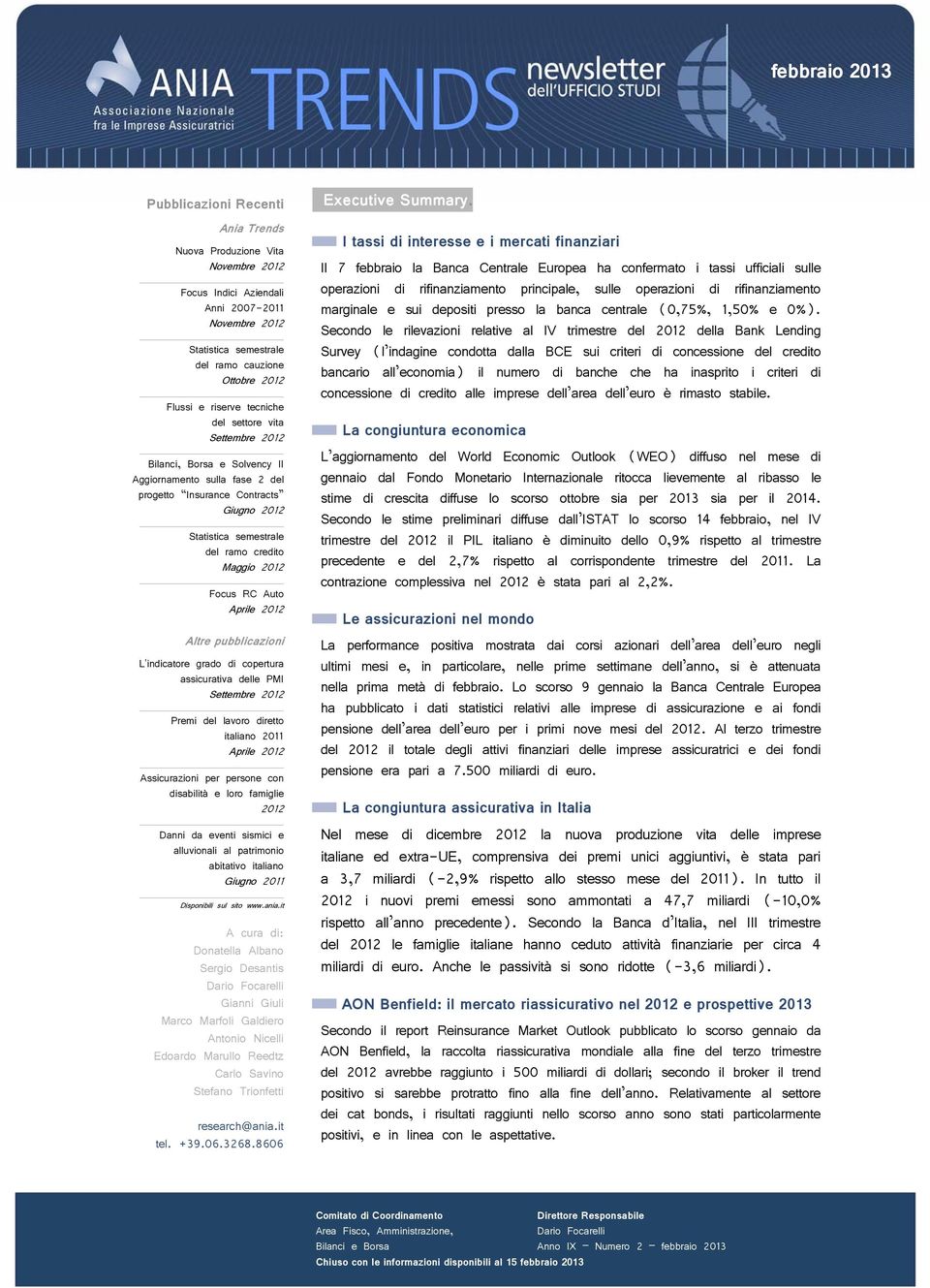 RC Auto Aprile 2012 Altre pubblicazioni L'indicatore grado di copertura assicurativa delle PMI Settembre 2012 Premi del lavoro diretto italiano 2011 Aprile 2012 Assicurazioni per persone con