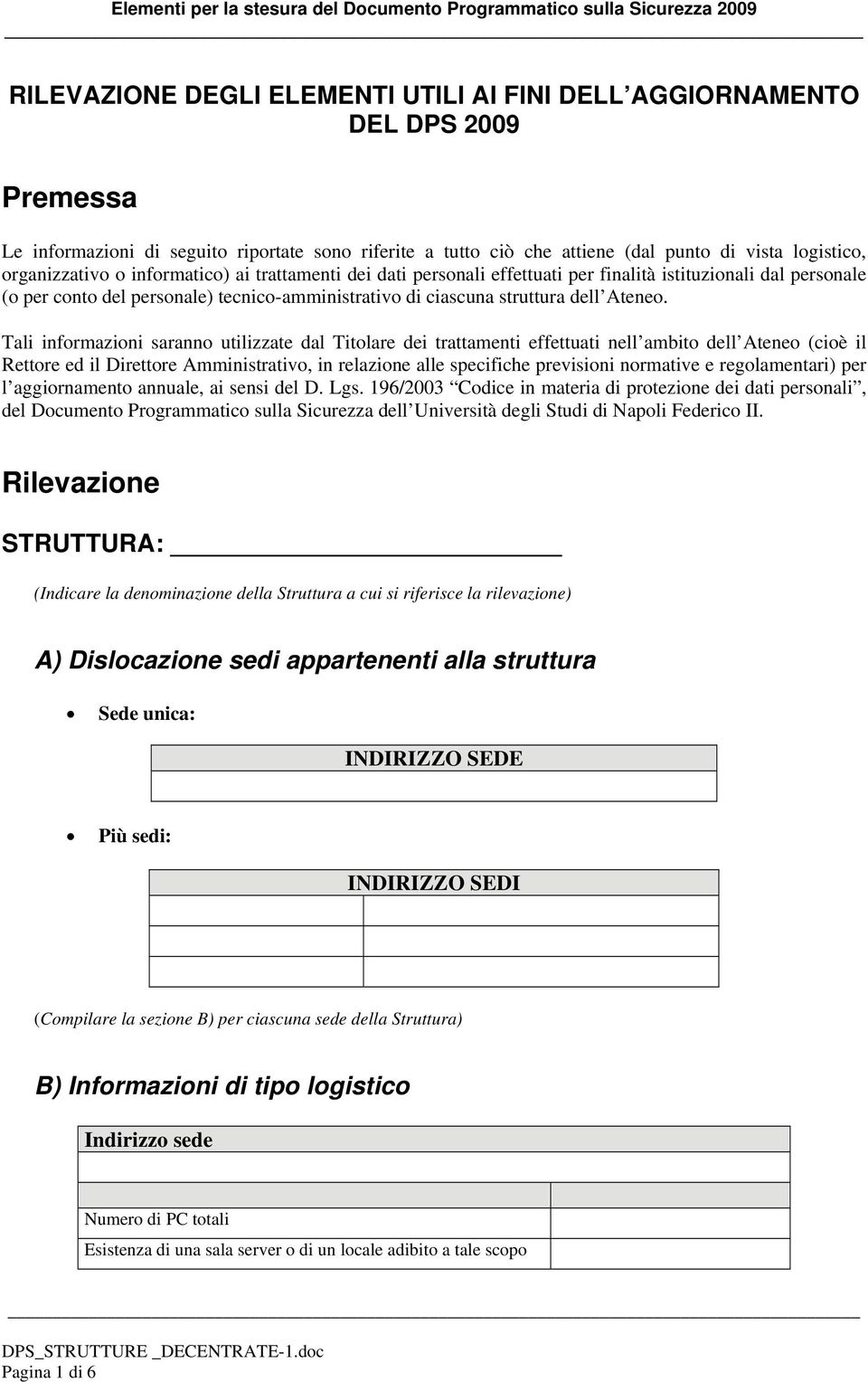 Tali informazioni saranno utilizzate dal Titolare dei trattamenti effettuati nell ambito dell Ateneo (cioè il Rettore ed il Direttore Amministrativo, in relazione alle specifiche previsioni normative