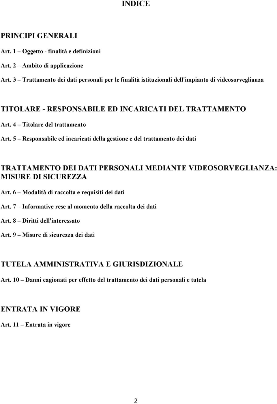 5 Responsabile ed incaricati della gestione e del trattamento dei dati TRATTAMENTO DEI DATI PERSONALI MEDIANTE VIDEOSORVEGLIANZA: MISURE DI SICUREZZA Art.