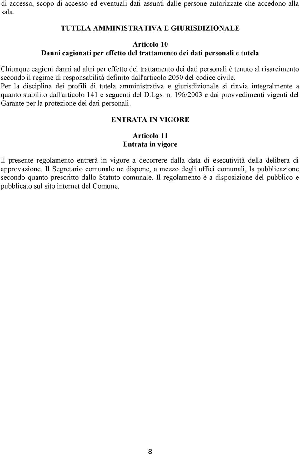 personali è tenuto al risarcimento secondo il regime di responsabilità definito dall'articolo 2050 del codice civile.